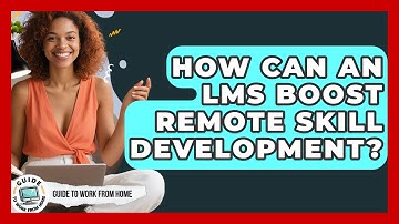How Can An LMS Boost Remote Skill Development? - Guide To Work From Home