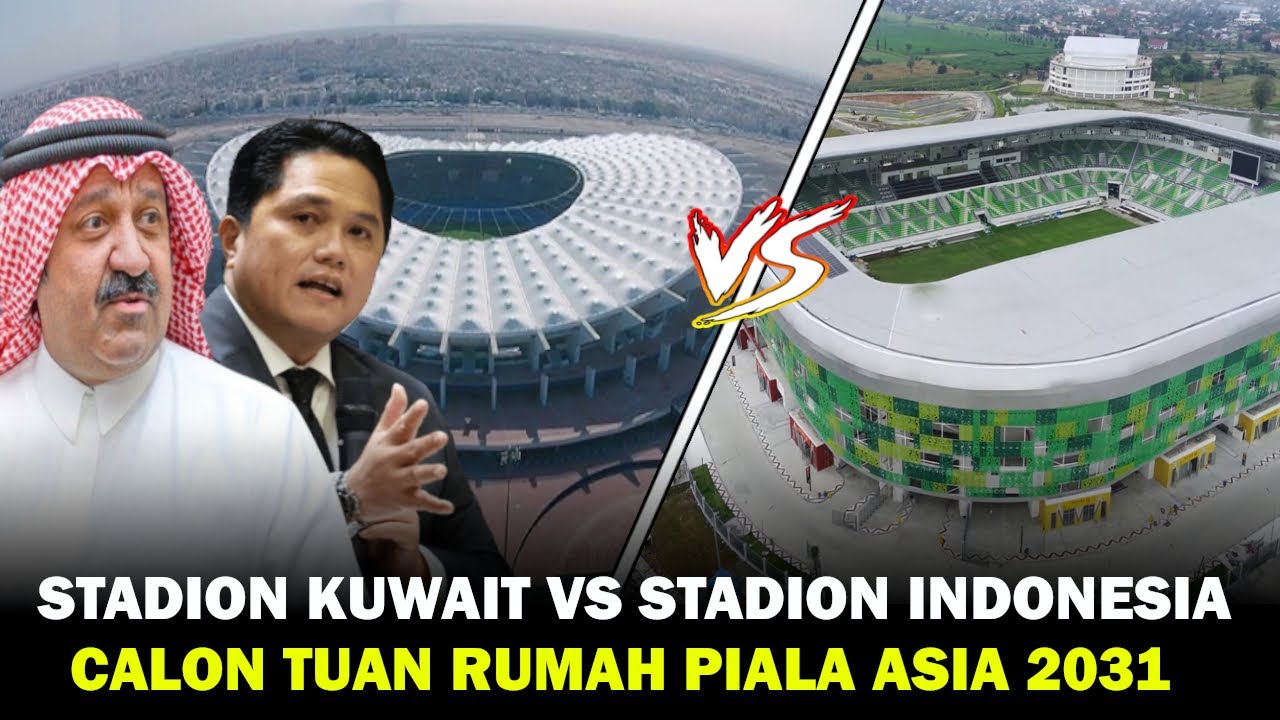 DEMI SAINGI INDONESIA KUWAIT SIAPKAN 9 STADION UNTUK PIALA ASIA 2031, STADION KUWAIT VS STADION INDO