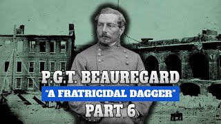 P. G. T. Beauregard, Part 6 A Fatricidal Dagger