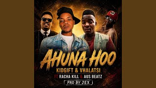 Ahuna Hoo, KidGift & Vhalatsi (feat. Racha kill & aus'beatz)