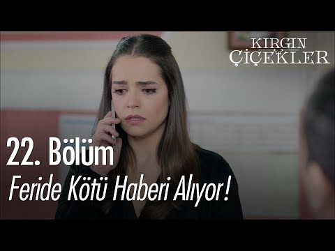 Feride kötü haberi alıyor! - Kırgın Çiçekler 22. Bölüm