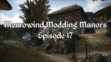 Morrowind Modding Manors - Episode 17
