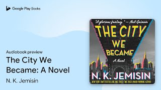 The City We Became: A Novel by N. K. Jemisin · Audiobook preview
