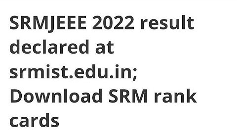 SRMJEEE 2022 RESULT DECLARED,LATEST NEWS FOR SRMJEEE COUNSELLING DATES RELEASED, ADMISSION PROCESS