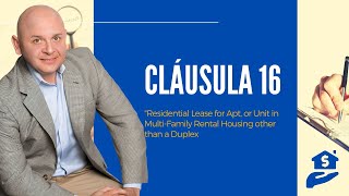 Cláusula 16  Residential Lease for Apt, or Unit in Multi-Family Rental Housing other than a Duplex”