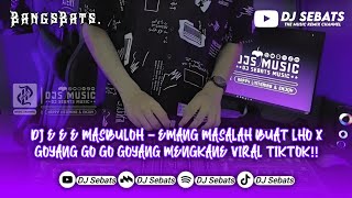 DJ Sebats Version!! DJ E E E MASBULOH X MASHUP GOYANG GOYANG || FYP VIRAL TIKTOK 2024