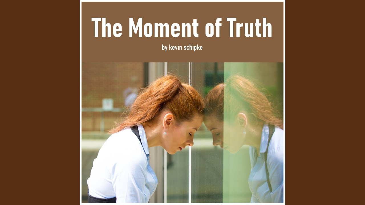 The Moment of Truth YouTube