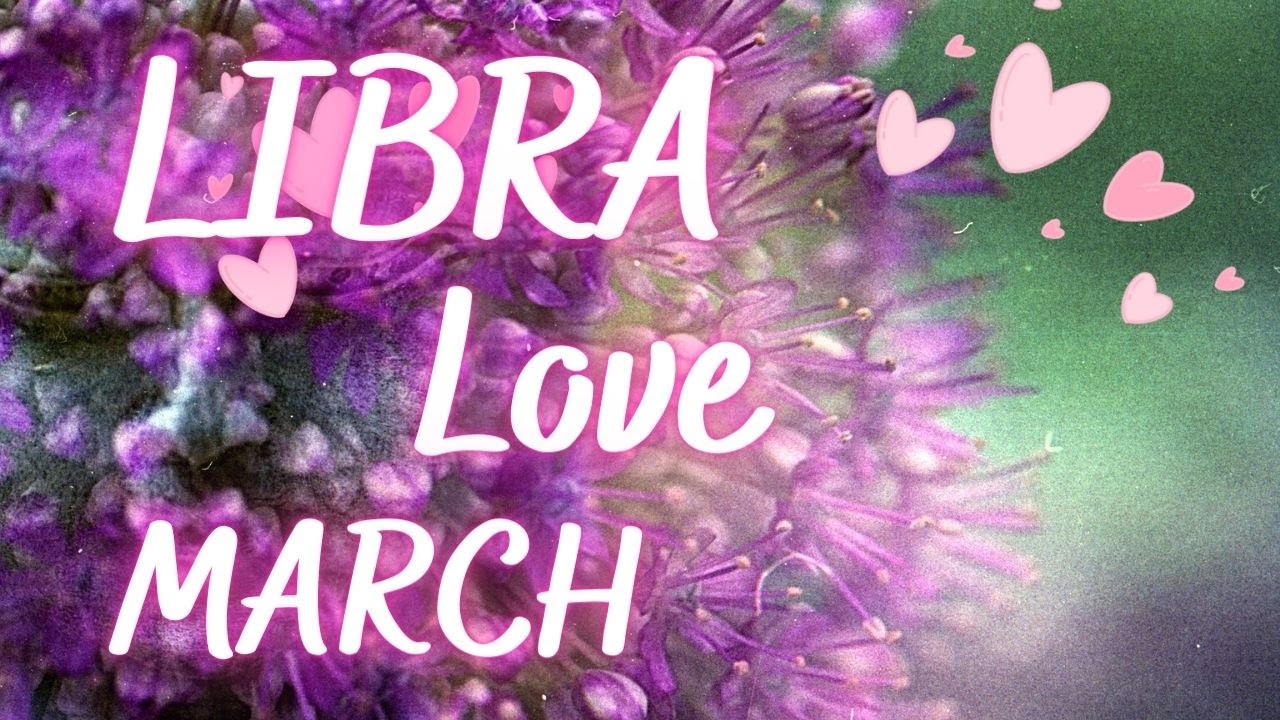 LIBRA **LOVE, ROMANCE & RELATIONSHIPS** MARCH 2023 LOVE Tarot & Oracle Card Reading