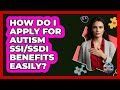 How Do I Apply For Autism SSI/SSDI Benefits Easily? - Answers About Autism