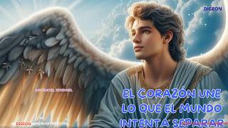 MENSAJE DEL ARCÁNGEL JEREMIEL 💌 EL CORAZÓN UNE LO QUE EL MUNDO INTENTA SEPARAR