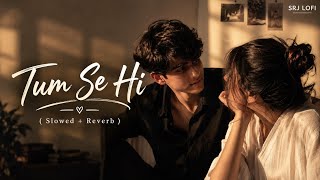 Tumse Hi - Jab We Met||(Lyrics)|| Kareena Kapoor, Shahid Kapoor || Mohit Chauhan || SRJ LOFI 