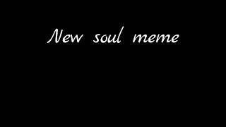 New soul meme (JustSnake💛)