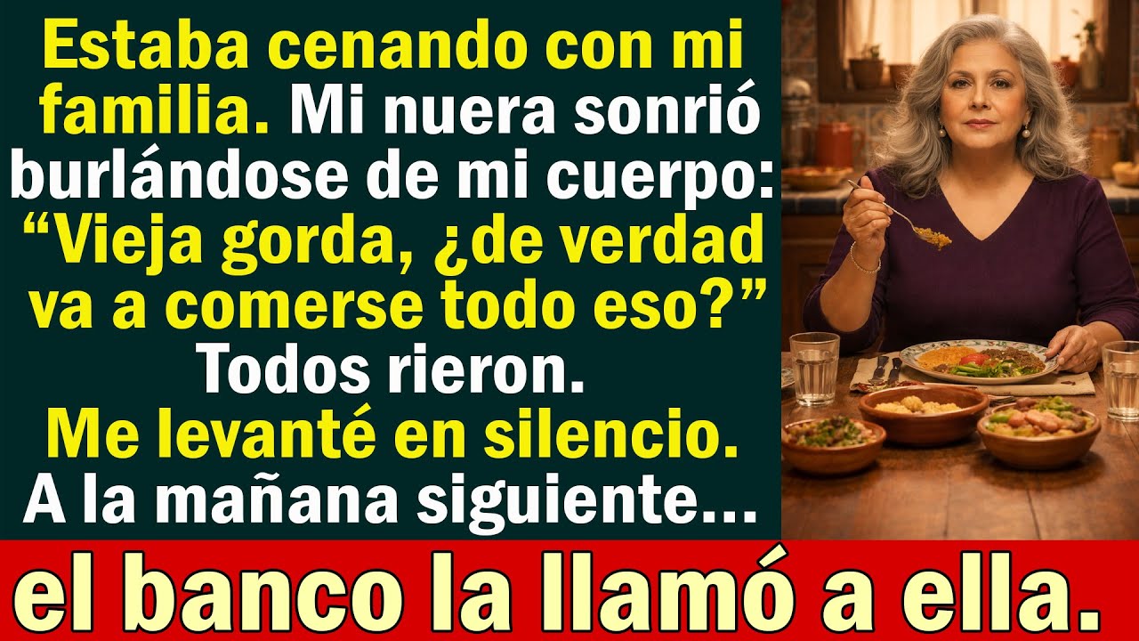 En la cena, mi nuera se burló de mí: “Vieja gorda, ¿de verdad va a comerse todo eso?” Me levanté...