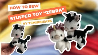 Learn how to make stuffed toy “Zebra” by Tsminibears with Tania, let’s sew it together!