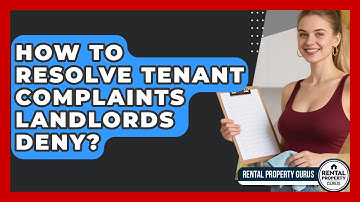 How To Resolve Tenant Complaints Landlords Deny? - Rental Property Gurus