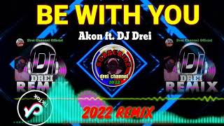 BE WITH YOU TIKTOK VIRAL BREAKLATIN REMIX 2022 _Akon ft.DJ Drei Remix 2022