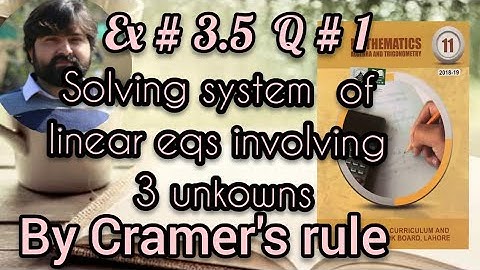 Mathematics 11 Exercise 3.5 solving system of linear equations involving 3 unknowns by Cramer