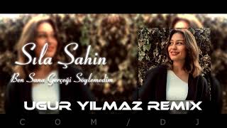 Sıla Şahin - Ben Sana Gerçeği Söylemedim (Uğur Yılmaz Remix) Resimi