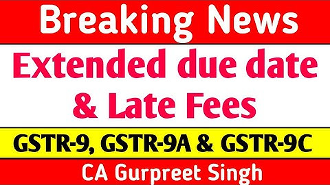 Extended due dates of GST Annual Return GSTR9, GSTR9A, GST Audit GSTR9C for FY 2018-19