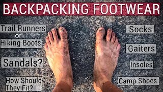 Trail Runners Vs Boots Vs Sandals For Backpacking Plus Socks Camp Shoes Gaiters Etc 