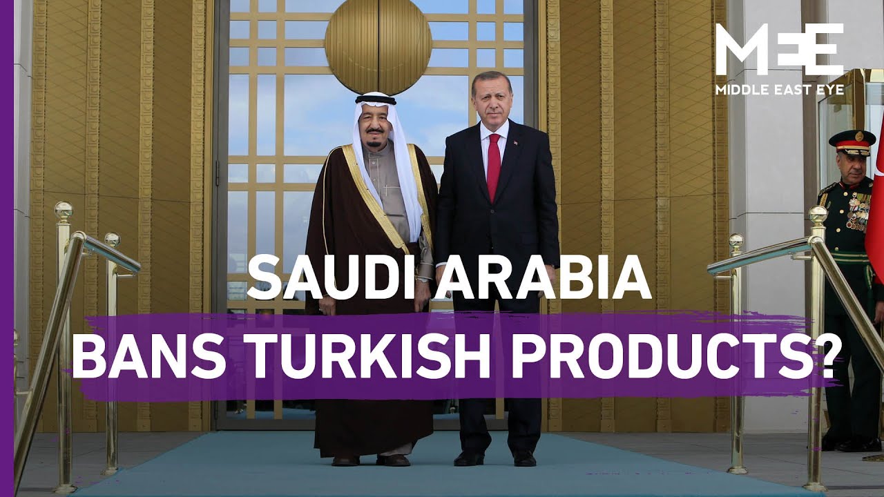 Saudi Arabia bans Turkish products?