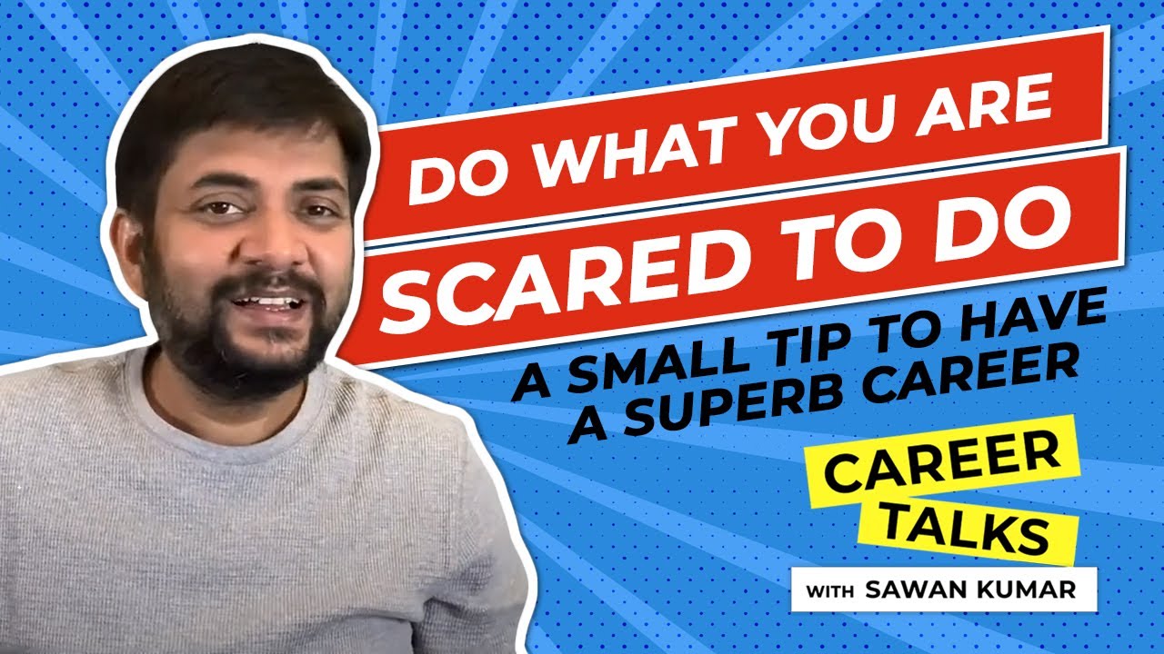 Do what you are scared to do | By Sawan Kumar | Best Career Coach in India