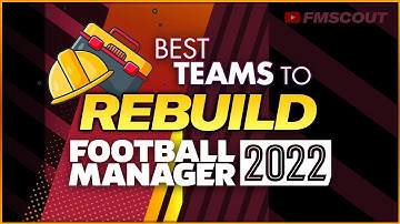 FM22 Teams to REBUILD | Football Manager 2022 Save Ideas