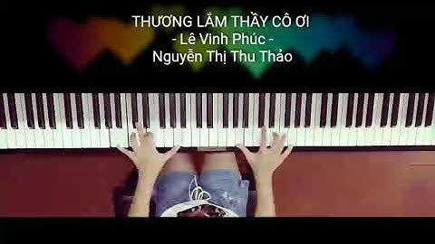 Thương lắm thầy cô ơi - Lê Vinh Phúc, Nguyễn Thị Thu Thảo (Piano)