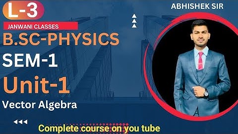B.Sc 1st sem Physics || Vector and Scaler Quantities || By Abhishek Bhardwaj sir ✍️✍️