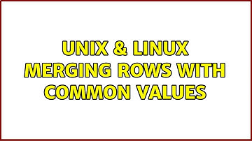 Unix & Linux: Merging rows with common values