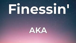 AKA - Finessin' Lyrics