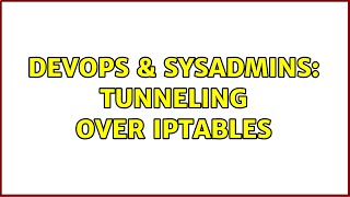 DevOps & SysAdmins: Tunneling over iptables (2 Solutions!!)