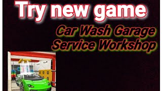 try new game Car Wash Garage Service Workshop