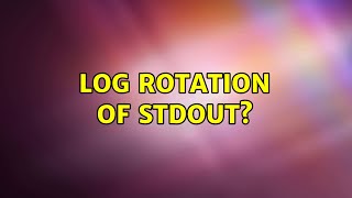 Log rotation of stdout? (10 Solutions!!) Net Worth