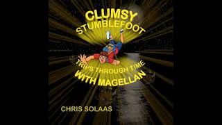 Download Lagu Clumsy Stumblefoot Trips Through Time With Magellan - Chris Solaas Download Lagu Clumsy Stumblefoot Trips Through Time With Magellan - Chris Solaas