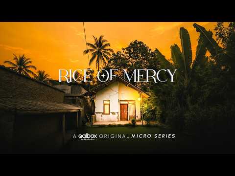 Trailer serial mikro Rice of Mercy produksi Simpul Project untuk Qalbox by Muslim Pro