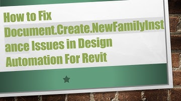 How to Fix Document.Create.NewFamilyInstance Issues in Design Automation For Revit