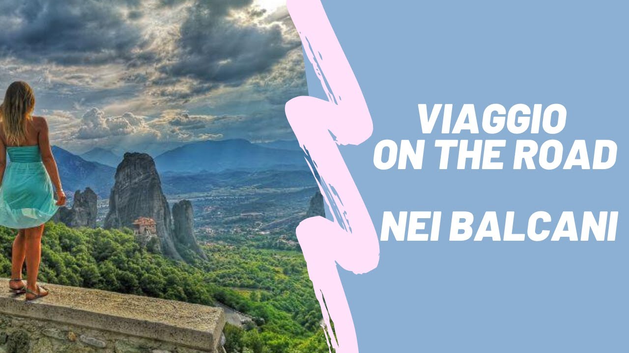 BALKAN ROAD TRIP - viaggio nei Balcani in macchina dall'ITALIA alla