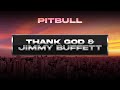 Pitbull - Thank God &amp; Jimmy Buffett (Visualizer)