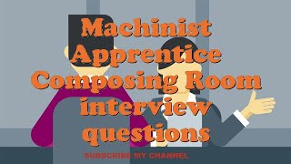 Machinist Apprentice Composing Room interview questions