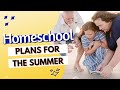 Summer Homeschool Plans for 2022 | Why We Homeschool Year Round