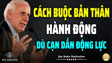 Tư Duy Bậc Thầy: Cách Buộc Bản Thân Hành Động Dù Không Còn Đủ Động Lực | Động Lực Từ Jim Rohn