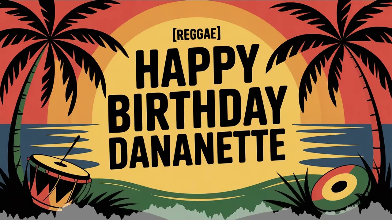 Dananette Birthday Song - Reggae - Inspiring