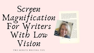 Assistive Technology For Low Vision Writers: Screen Magnification Tools
