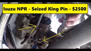 CRITICAL Isuzu NPR Maintenance Item!  Seized King Pins Cost Me $2,500