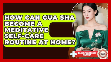 How Can Gua Sha Become A Meditative Self-care Routine At Home? - Holistic Asian Health Practices