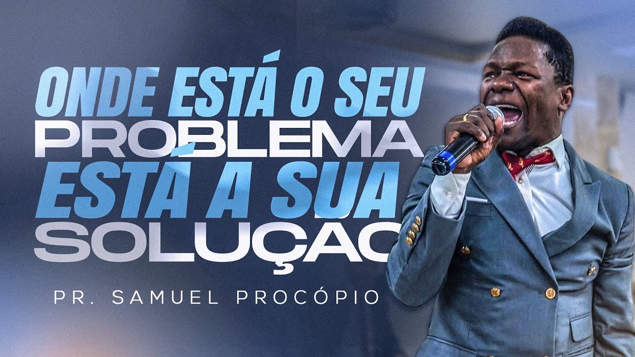 Pastor Samuel Procópio - Onde está o seu problema está a sua solução 