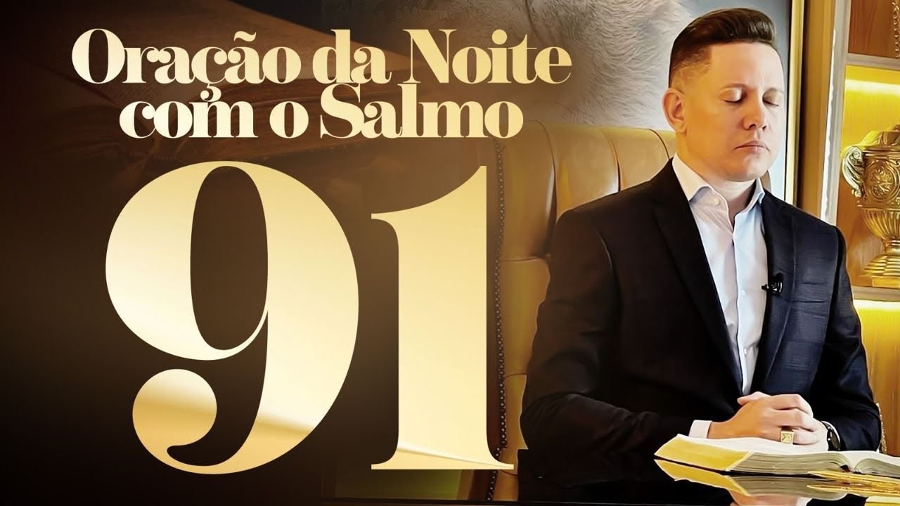 ORAÇÃO DA NOITE PODEROSÍSSIMA COM O SALMO 91