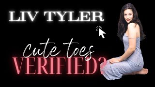 Liv Tyler - Cute Toes Verified