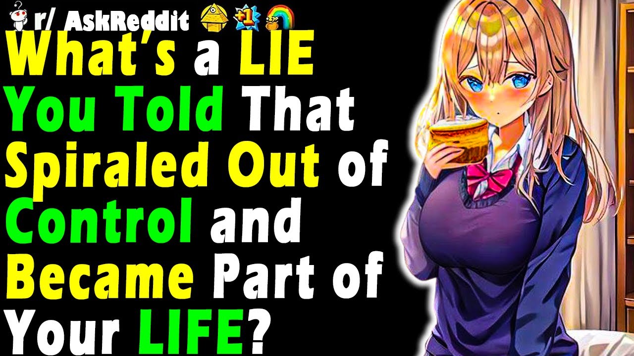 What’s a LIE You Told That Spiraled Out of Control and Became Part of
